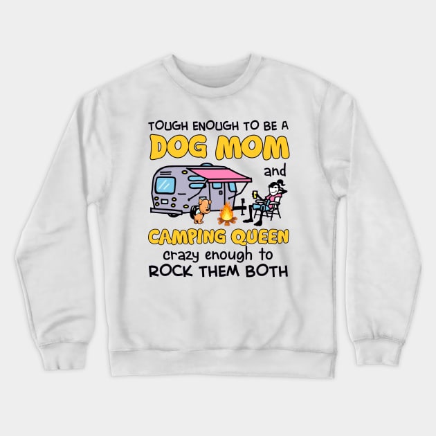 Tough enough to be a dog mom camping queen crazy enough to rock them both Crewneck Sweatshirt by Bagley Shop